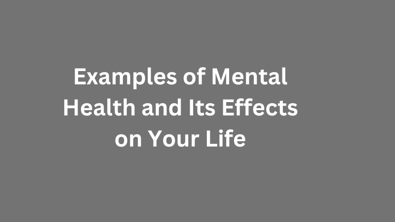 Examples of Mental Health and Its Effects on Your Life (2)